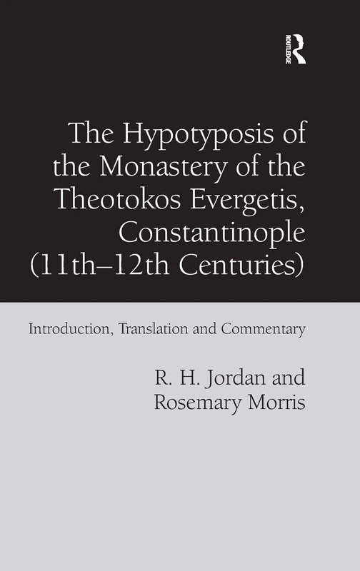 The Hypotyposis of the Monastery of the Theotokos Evergetis, Constantinople (11th-12th Centuries): Introduction, Translation and Commentary