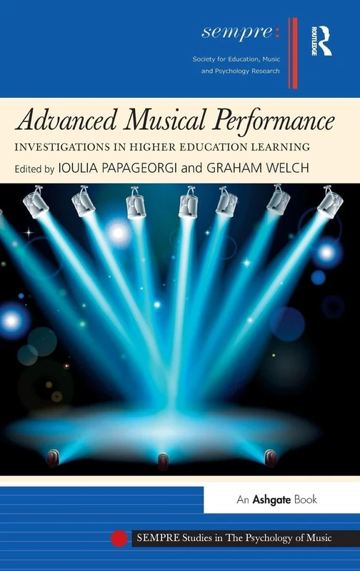 Advanced Musical Performance: Investigations in Higher Education Learning (SEMPRE Studies in The Psychology of Music)