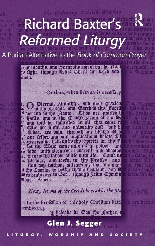 Richard Baxter's Reformed Liturgy: A Puritan Alternative to the Book of Common Prayer (Liturgy, Worship and Society Series)