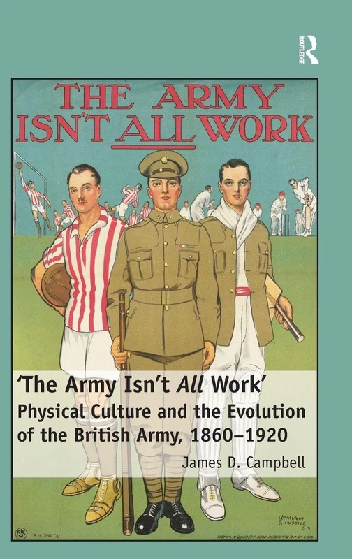 'The Army Isn't All Work': Physical Culture and the Evolution of the British Army, 1860–1920