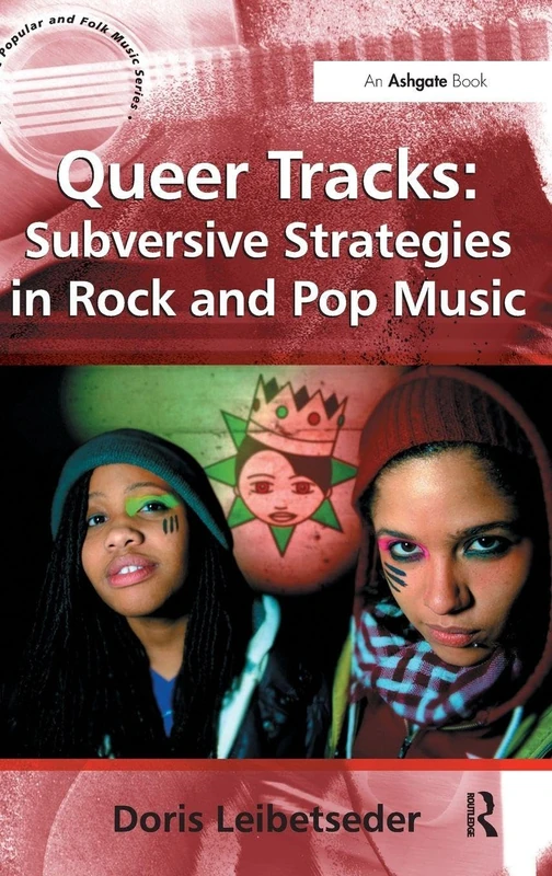 Queer Tracks: Subversive Strategies in Rock and Pop Music (Ashgate Popular and Folk Music Series)
