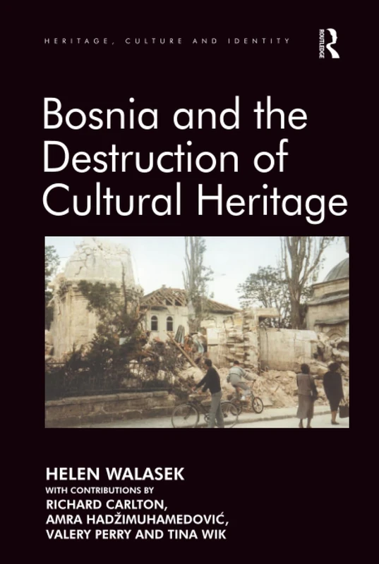 Bosnia and the Destruction of Cultural Heritage (Heritage, Culture and Identity)