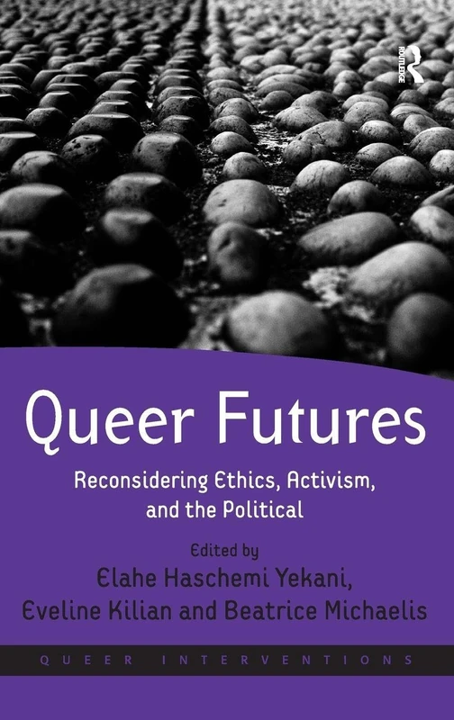 Routledge - Queer Futures: Ethics, Activism, and Politics