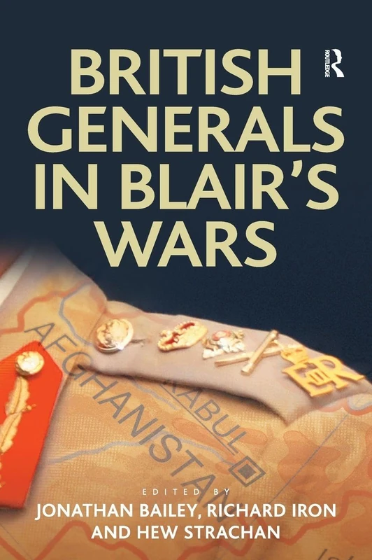 British Generals in Blair's Wars (Military Strategy and Operational Art)