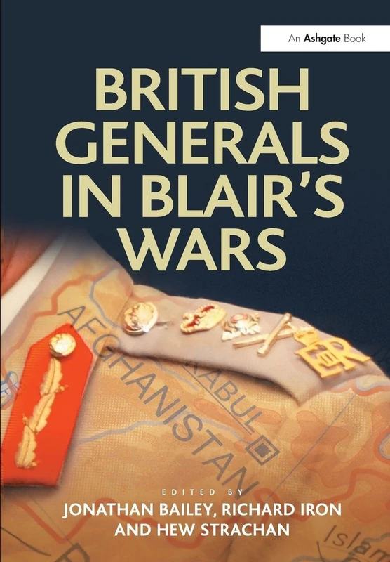 British Generals in Blair's Wars (Military Strategy and Operational Art)