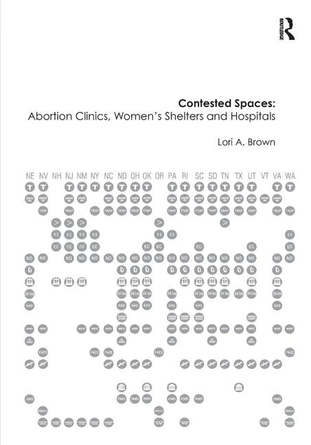 Contested Spaces: Abortion Clinics, Women's Shelters and Hospitals: Politicizing the Female Body