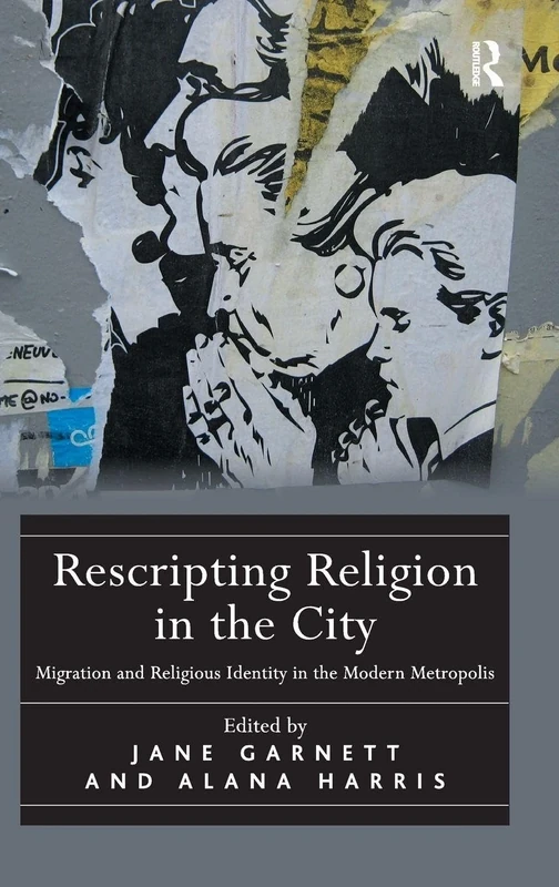 Rescripting Religion in the City: Migration and Religious Identity in the Modern Metropolis