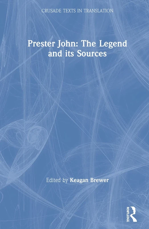 Prester John: The Legend and its Sources (Crusade Texts in Translation)