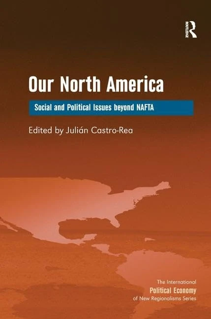 Our North America: Social and Political Issues beyond NAFTA (New Regionalisms Series)