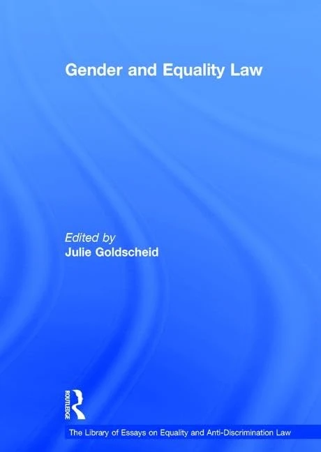 Gender and Equality Law (The Library of Essays on Equality and Anti-Discrimination Law)