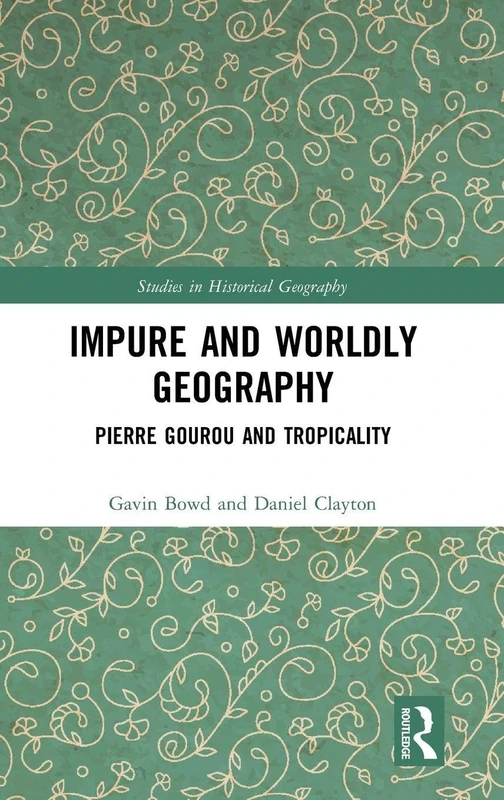 Routledge - Impure and Worldly Geography: Pierre Gourou