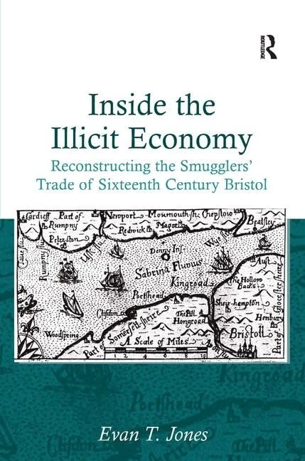 Inside the Illicit Economy: Reconstructing the Smugglers' Trade of Sixteenth Century Bristol