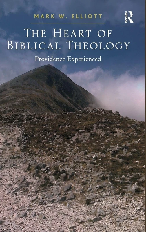 The Heart of Biblical Theology: Providence Experienced