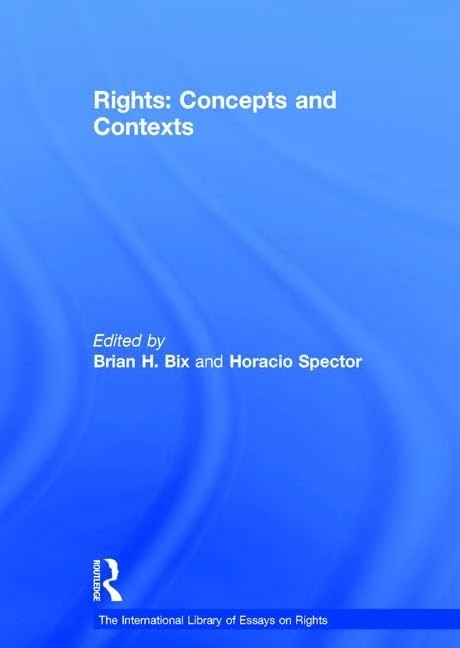 Rights: Concepts and Contexts (The International Library of Essays on Rights)