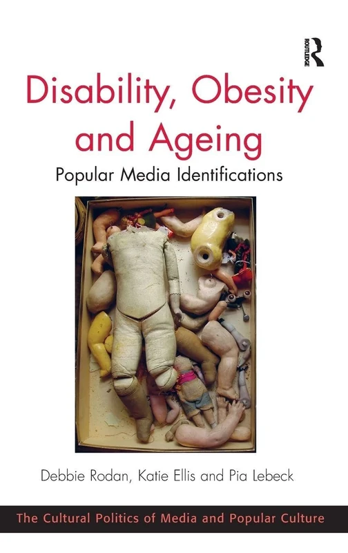Disability, Obesity and Ageing: Popular Media Identifications (Cultural Politics of Media and Popular Culture)
