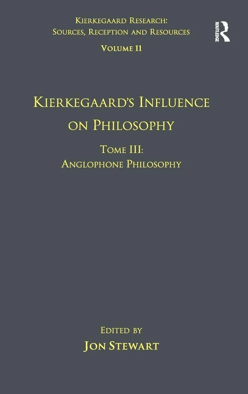 Volume 11, Tome III: Kierkegaard's Influence on Philosophy: Anglophone Philosophy (Kierkegaard Research: Sources, Reception and Resources)