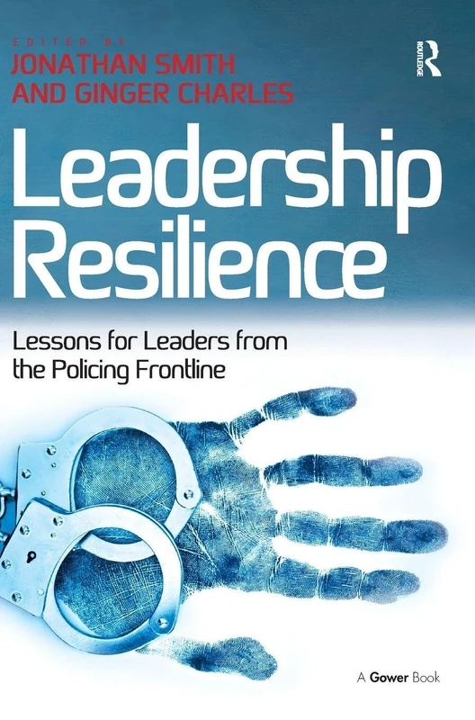 Leadership Resilience: Lessons for Leaders from the Policing Frontline