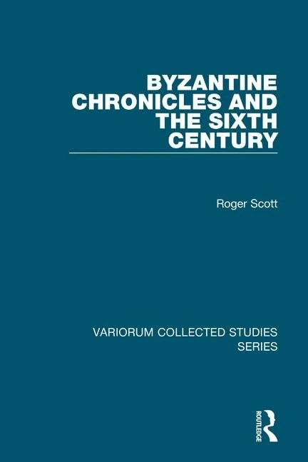 Byzantine Chronicles and the Sixth Century (Variorum Collected Studies)