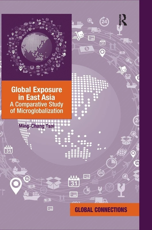 Global Exposure in East Asia: A Comparative Study of Microglobalization (Global Connections)