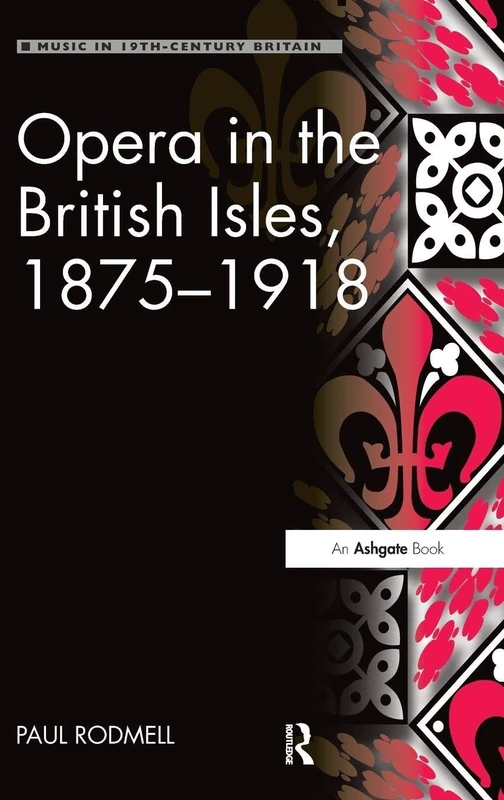 Routledge - Opera in the British Isles, 1875-1918 Book