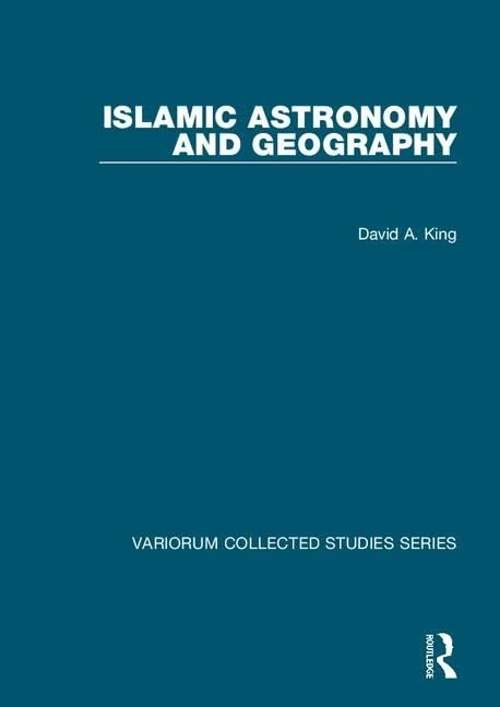 Islamic Astronomy and Geography (Variorum Collected Studies)