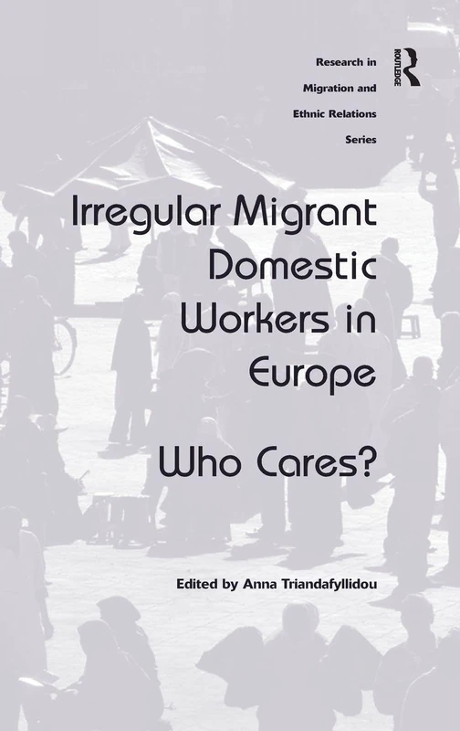 Irregular Migrant Domestic Workers in Europe: Who Cares? (Research in Migration and Ethnic Relations)