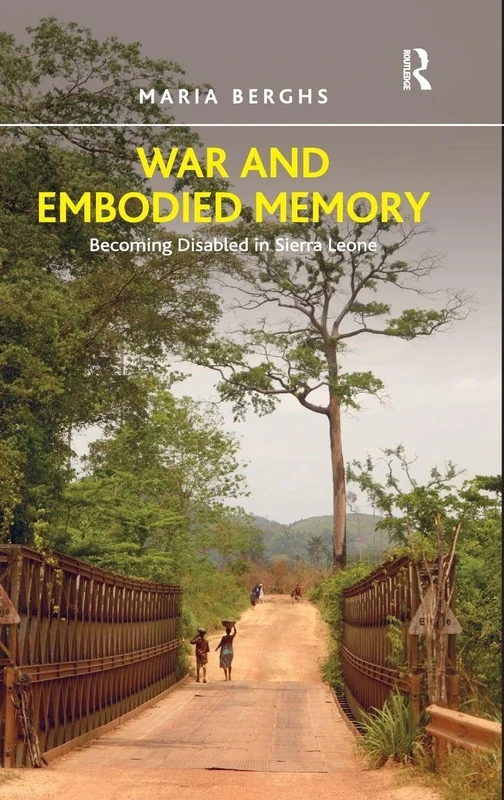 War and Embodied Memory: Becoming Disabled in Sierra Leone