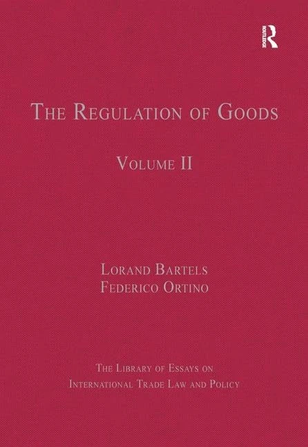 The Regulation of Goods: Volume II: 2 (The Library of Essays on International Trade Law and Policy)