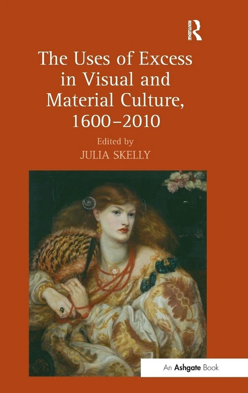 Routledge - The Uses of Excess in Visual and Material Culture