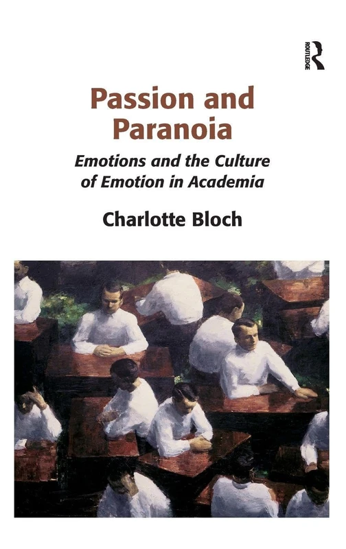 Passion and Paranoia: Emotions and the Culture of Emotion in Academia