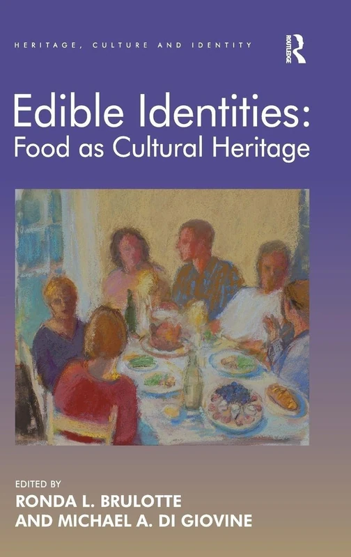 Edible Identities: Food as Cultural Heritage (Heritage, Culture and Identity)