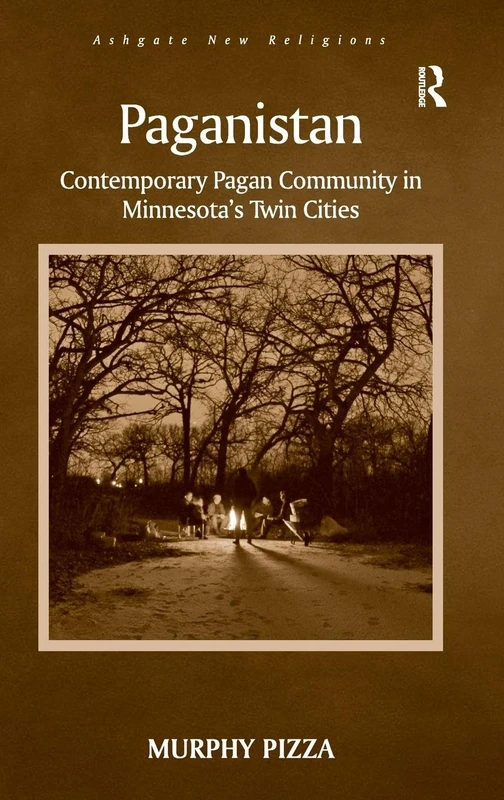 Paganistan: Contemporary Pagan Community in Minnesota's Twin Cities (Routledge New Religions)