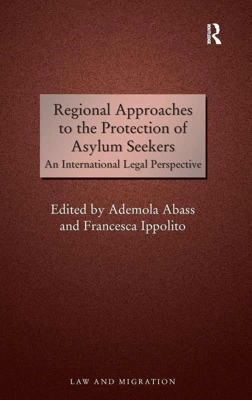 Regional Approaches to the Protection of Asylum Seekers: An International Legal Perspective (Law and Migration)