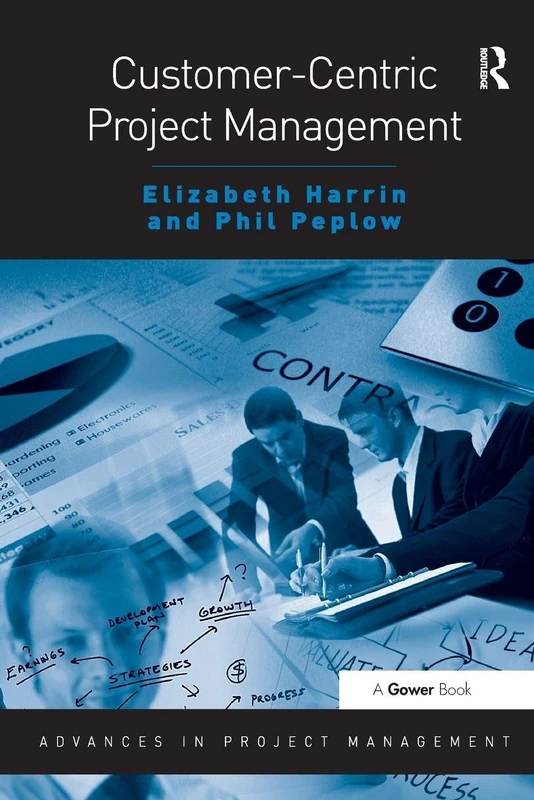 Customer-Centric Project Management (Routledge Frontiers in Project Management)