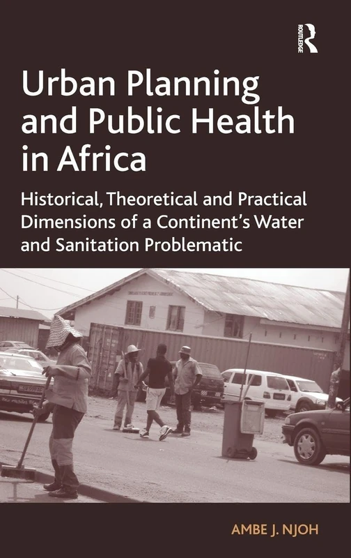 Urban Planning and Public Health in Africa: Historical, Theoretical and Practical Dimensions of a Continent's Water and Sanitation Problematic