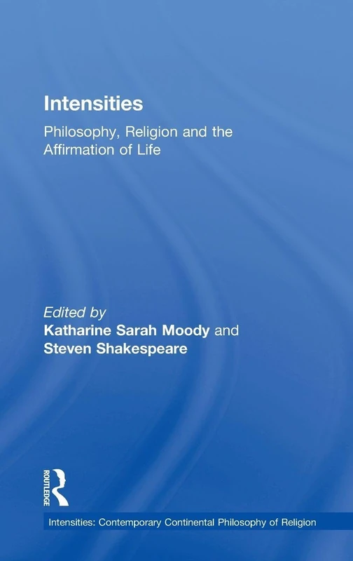Routledge Intensities: Philosophy, Religion and Life Affirmation