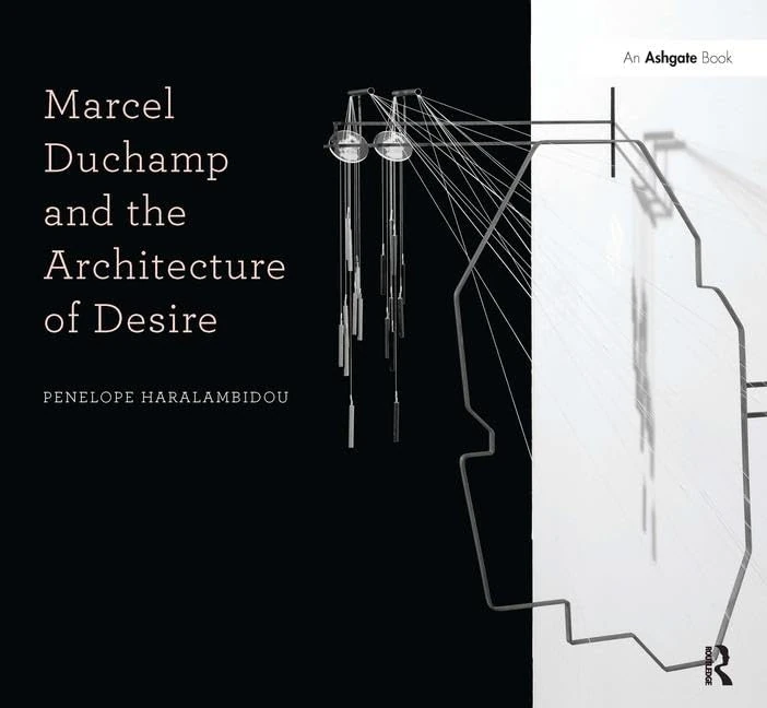 Marcel Duchamp and the Architecture of Desire (Design Research in Architecture)