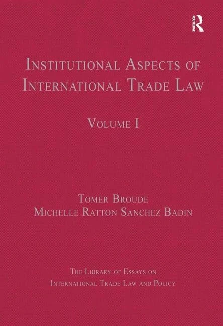 Institutional Aspects of International Trade Law: Volume I (The Library of Essays on International Trade Law and Policy)