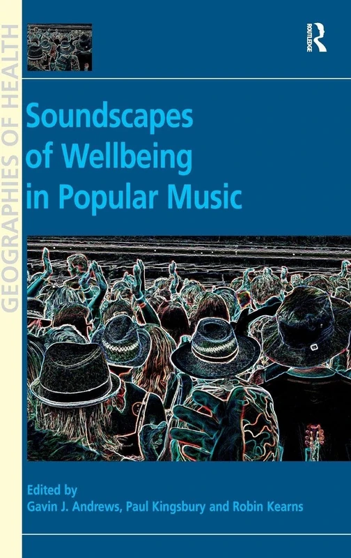 Soundscapes of Wellbeing in Popular Music (Geographies of Health Series)