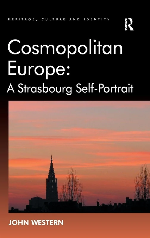 Cosmopolitan Europe: A Strasbourg Self-Portrait: A Strasbourg Self-Portrait (Heritage, Culture and Identity)