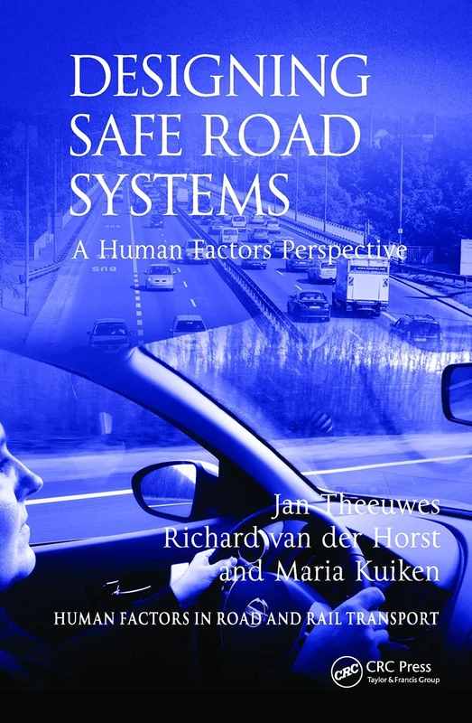 Designing Safe Road Systems: A Human Factors Perspective (Human Factors in Road and Rail Transport)