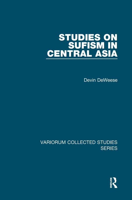 Studies on Sufism in Central Asia (Variorum Collected Studies)