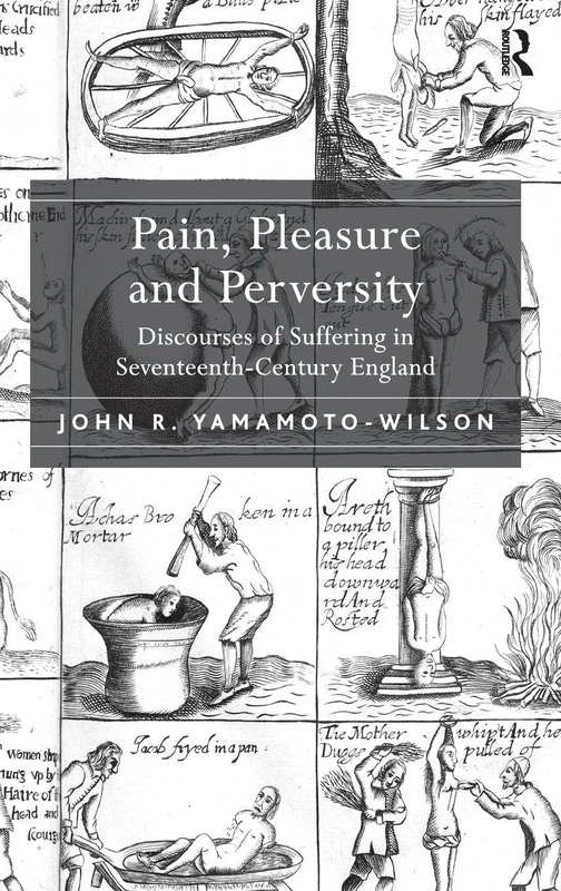 Routledge - Pain, Pleasure and Perversity: Seventeenth-Century England