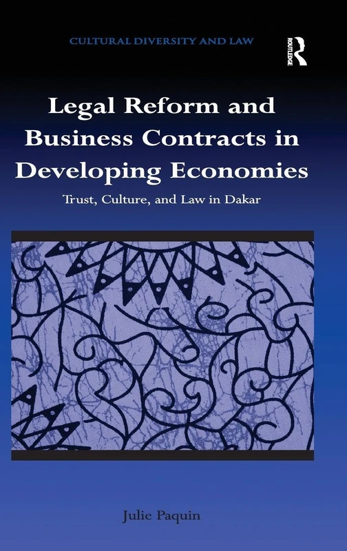 Legal Reform and Business Contracts in Developing Economies: Trust, Culture, and Law in Dakar (Cultural Diversity and Law)