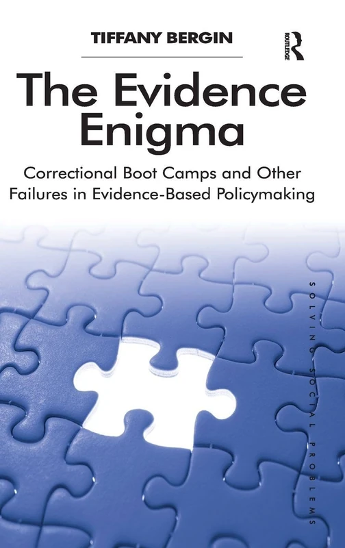 The Evidence Enigma: Correctional Boot Camps and Other Failures in Evidence-Based Policymaking (Solving Social Problems)