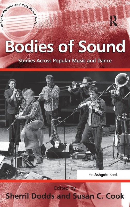 Bodies of Sound: Studies Across Popular Music and Dance (Ashgate Popular and Folk Music Series)