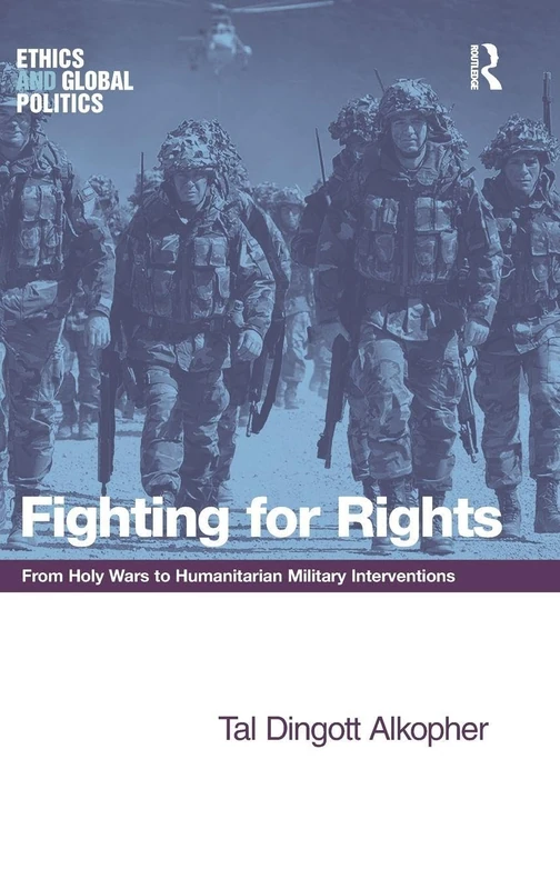 Fighting for Rights: From Holy Wars to Humanitarian Military Interventions (Ethics and Global Politics)