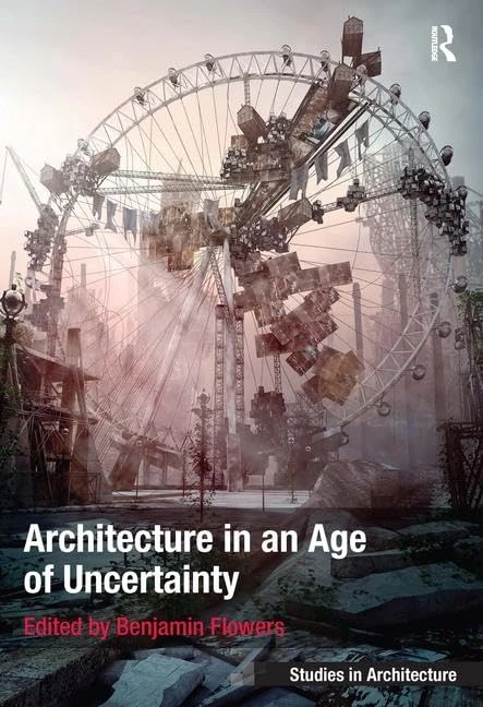 Architecture in an Age of Uncertainty - Routledge Book
