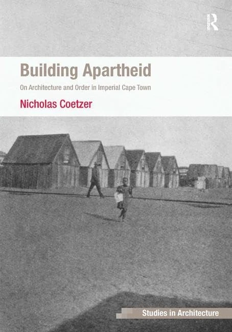 Building Apartheid: Architecture and Order in Cape Town