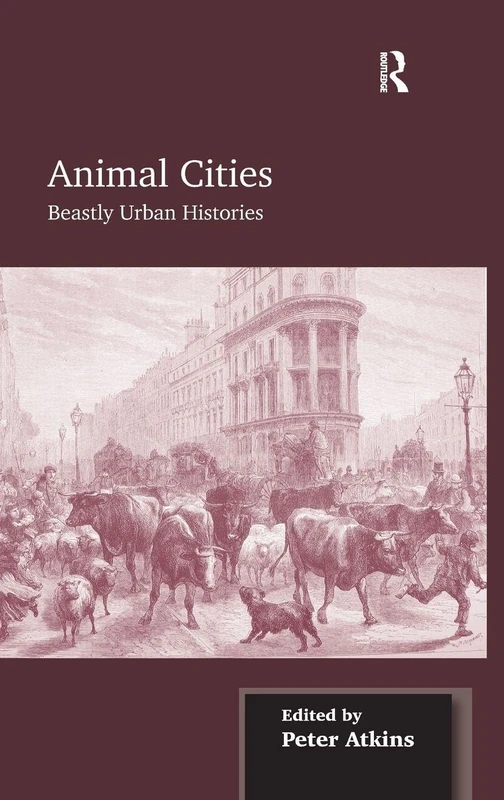 Routledge Animal Cities: Beastly Urban Histories Book